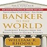 Banker to the World: Leadership Lessons from the Front Lines of Global Finance