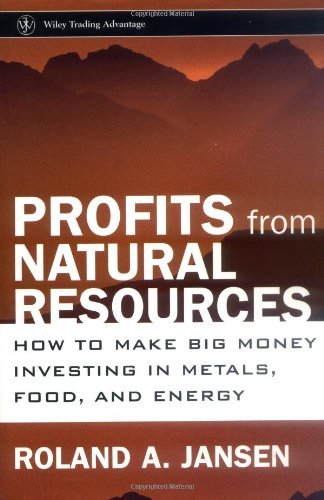 Profits from Natural Resources: How to Make Big Money Investing in Metals, Food, and Energy (Wiley Trading)