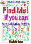 Find Me! if you can ; Funny Alphabet...