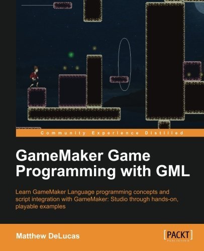 GameMaker Game Programming with GML by Matthew DeLucas (2014-04-04)