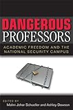 Dangerous professors : academic freedom and the national security campus