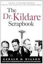 The Dr. Kildare Scrapbook - A Guide to the Radio and Television Series