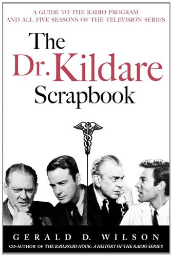 The Dr. Kildare Scrapbook - A Guide to the Radio and Television Series