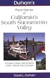 Californias South Sacramento Valley: Includes Colusa, Sacramento, Sutter, Yuba & Yolo Counties (Durhams California Place Names)