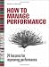 How To Manage Performance: 24 Lessons to Improving Performance