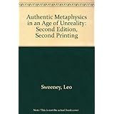 authentic metaphysics in an age of unreality