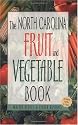 The North Carolina Fruit and Vegetable Book: Includes Herbs & Nuts (Southern Fruit and Vegetable Books)