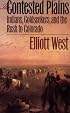 The Contested Plains: Indians, Goldseekers, & the Rush to Colorado
