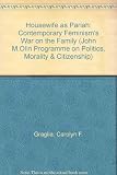 The housewife as pariah : contemporary feminism's war on the family
