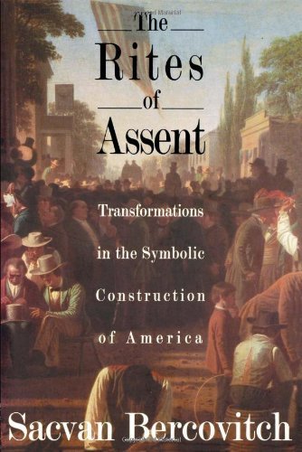 By Sacvan Bercovitch The Rites of Assent: Transformations in the Symbolic Construction of America (1st Edition)