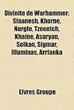 Divinit de Warhammer: Slaanesh, Khorne, Nurgle, Tzeentch, Khaine, Asuryan, Solkan, Sigmar, Illuminas, Arrianka-