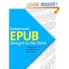 EPUB Straight to the Point: Creating ebooks for the Apple iPad and other ereaders (One-Off)