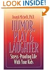 Humor, Play and Laughter: Stress-Proofing Life With Your Kids