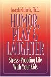 Humor, Play & Laughter: Stress-Proofing Life With Your Kids