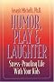 Humor, Play and Laughter: Stress-Proofing Life with Your Kids