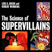 The Science of Supervillains | [Lois H. Gresh, Robert H. Weinberg]