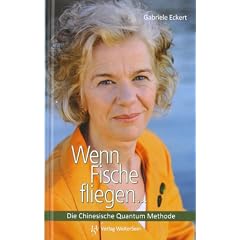 Wenn Fische fliegen...: Die Chinesische Quantum Methode