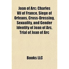 Joan of Arc: Charles VII of France, Siege of Orl ANS, Cross-Dressing, Sexuality, and Gender Identity of Joan of Arc, Trial of Joan