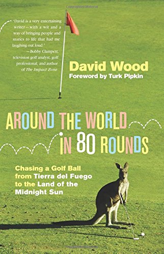 around the world in 80 rounds chasing a golf ball from tierra del fuego to the land of the midnight sun