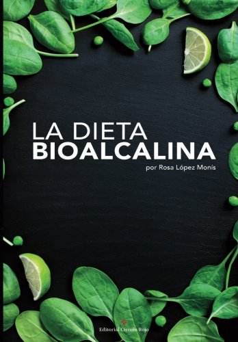 La Dieta BioAlcalina: Descubre como mejorar tu salud y equilibrio de una manera natural y biológica a través de la dieta alcalina (Spanish Edition)