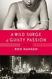 A Wild Surge of Guilty Passion — by Ron Hansen A Wild Surge of Guilty Passion
