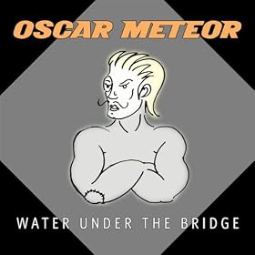 Oscar Meteor - Water Under the Bridge 