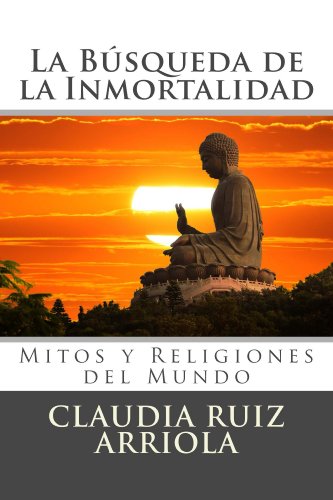 La Búsqueda de la Inmortalidad: Mitos y Religiones del Mundo (Spanish Edition)