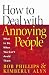 How to Deal with Annoying People: What to Do When You Can't Avoid Them