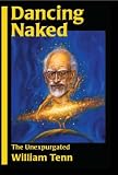 Dancing Naked: The Unexpugated William Tenn