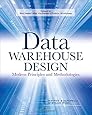 Data Warehouse Design: Modern Principles and Methodologies