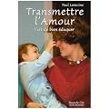 Transmettre l'amour : l'art de bien �duquer