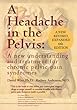 A Headache in the Pelvis, a New Expanded 6th Edition: A New Understanding and Treatment for Chronic Pelvic Pain Syndromes