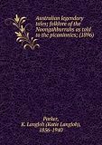 Produkt-Bild: Australian legendary tales; folklore of the Noongahburrahs as told to the picaninnies; (1896)