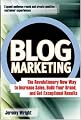 Blog Marketing: The Revolutionary New Way to Increase Sales, Build Your Brand, and Get Exceptional Results