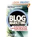 Blog Marketing: The Revolutionary New Way to Increase Sales, Build Your Brand, and Get Exceptional Results