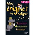 PETITES ENIGMES TROP MALIGNES - Du CP au CE1