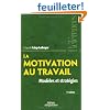 La motivation au travail : Mod�les et strat�gies