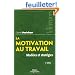 La motivation au travail : Mod�les et strat�gies