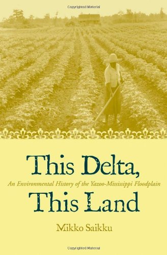 This Delta, This Land An Environmental History Of The Yazoo-Mississippi Floodpla