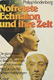 Nofretete, Echnaton und ihre Zeit : d - glanzvollste Epoche &Atilde;"gyptens in Bildern, Berichten u - Dokumenten. - Philipp Vandenberg