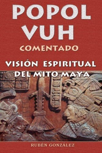 Popol Vuh comentado: Visión espiritual del mito maya (Spanish Edition)