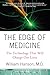 The Edge of Medicine: The Technology That Will Change Our Lives