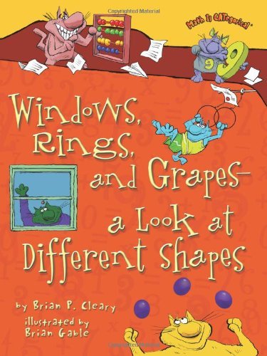 Windows, Rings, and Grapes?ùa Look at Different Shapes (Math Is Categorical) [Hardcover] [2009] (Author) Brian P. Cleary, Brian Gable