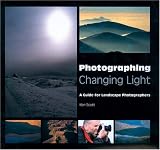 Photographing Changing Light: A Guide for Landscape Photographers