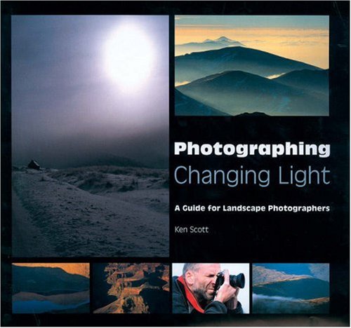 Photographing Changing Light: A Guide for Landscape Photographers