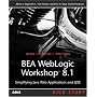 BEA WebLogic Workshop 8.1 Kick Start: Simplifying Java Web Applications and J2EE
