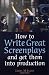 How to Write Great Screenplays: And Get Them into Production (How to)