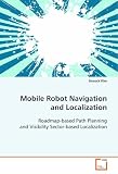 Mobile Robot Navigation and Localization: Roadmap-based Path Planning and Visibility Sector-based Localization