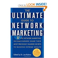 The Ultimate Guide to Network Marketing: 37 Top Network Marketing Income-Earners Share Their Most Preciously Guarded Secrets to Building Extreme Wealth