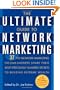 The Ultimate Guide to Network Marketing: 37 Top Network Marketing Income-Earners Share Their Most Preciously-Guarded Secrets to Building Extreme Wealth